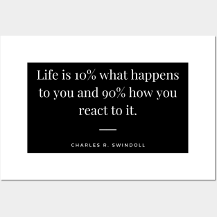 "Life is 10% what happens to you and 90% how you react to it." - Charles R. Swindoll Motivational Quote Posters and Art